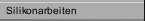Silikonarbeiten